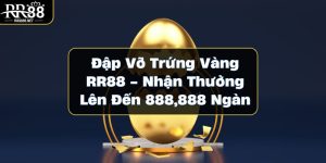 Đập Vỡ Trứng Vàng RR88 - Nhận Thưởng Lên Đến 888,888 Ngàn