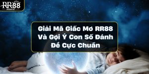 Giải Mã Giấc Mơ RR88 Và Gợi Ý Con Số Đánh Đề Cực Chuẩn